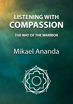 Listening with Compassion (The Way of the Warrior), book on coaching and empathic listening by Mikael Ananda, front cover