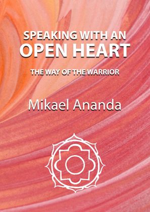 Speaking with an Open Heart (The Way of the Warrior), book on peaceful communication by Mikael Ananda, front cover